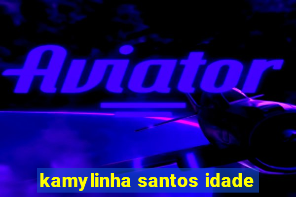 kamylinha santos idade